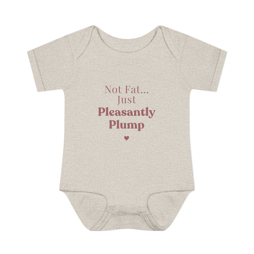 Infant Bodysuit — "Not Fat... Just Pleasantly Plump" Cute Baby Onesie
